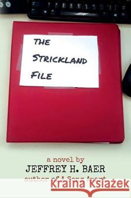 The Strickland File Jeffrey H. Baer 9781974128839 Createspace Independent Publishing Platform