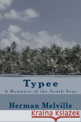 Typee: A Romance of the South Seas Herman Melville Taylor Anderson 9781974131532