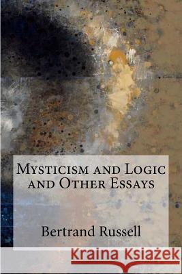 Mysticism and Logic and Other Essays Bertrand Russell 9781974132416