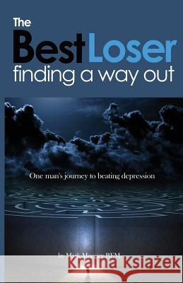 The Best Loser: Finding a Way Out MR Mark Thomas Moone 9781974132546