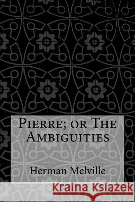 Pierre; or The Ambiguities Anderson, Taylor 9781974132751 Createspace Independent Publishing Platform