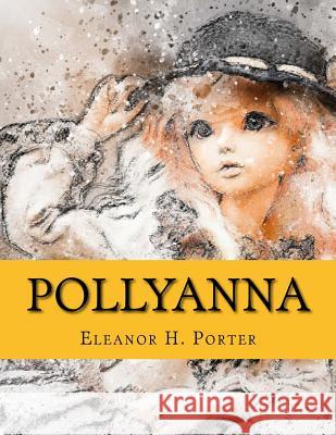 Pollyanna Eleanor H. Porter 9781974133864 Createspace Independent Publishing Platform