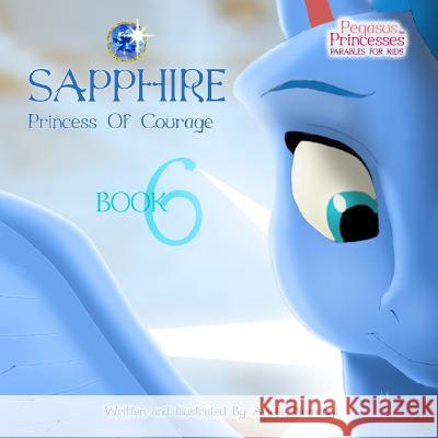 Pegasus Princesses Volume 6: Sapphire Princess of Courage Arielle Namenyi 9781974134939 Createspace Independent Publishing Platform