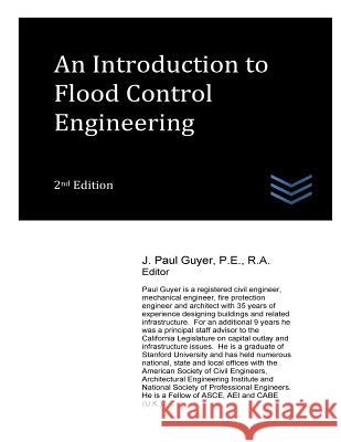 An Introduction to Flood Control Engineering J. Paul Guyer 9781974135639 Createspace Independent Publishing Platform
