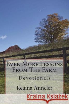 Even More Lessons From The Farm: Devotionals Anneler, Nikolett 9781974136438 Createspace Independent Publishing Platform