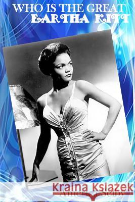 Who is The Great EARTHA KITT African American Singer & Actress: Who is The Great EARTHA KITT African American Singer & Actress Selby, America 9781974136537