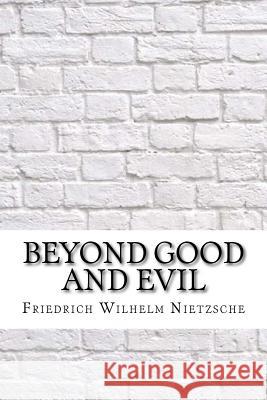 Beyond Good and Evil Friedrich Wilhelm Nietzsche 9781974136568 Createspace Independent Publishing Platform