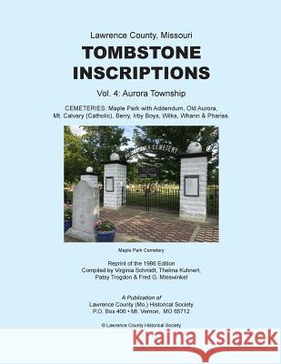 Lawrence County Missouri Tombstone Inscriptions Vol. 4 Lawrence County Historical Society       Fred G. Mieswinkel Patsy Trogdon 9781974137534 Createspace Independent Publishing Platform