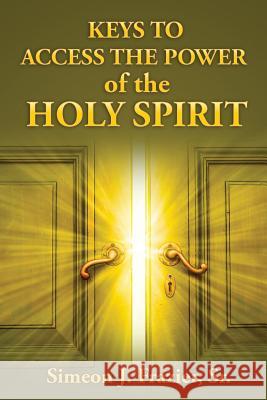 Keys To Access The Power of the Holy Spirit Frazier Sr, Simeon J. 9781974138081 Createspace Independent Publishing Platform