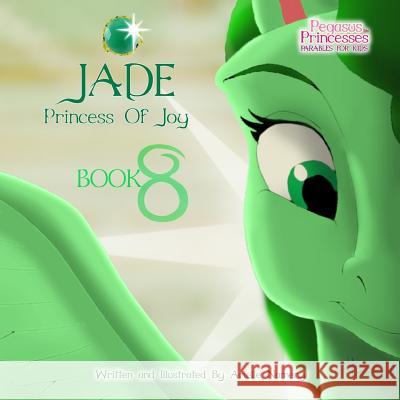 Pegasus Princesses Volume 8: Jade Princess of Joy Arielle Namenyi 9781974139521 Createspace Independent Publishing Platform