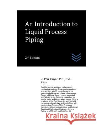 An Introduction to Liquid Process Piping J. Paul Guyer 9781974139613