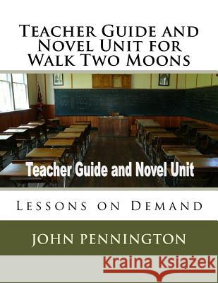 Teacher Guide and Novel Unit for Walk Two Moons: Lessons on Demand John Pennington 9781974140268