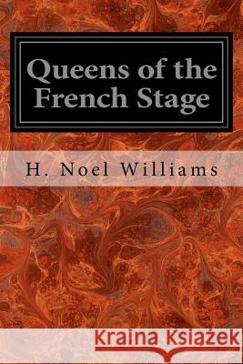 Queens of the French Stage H. Noel Williams 9781974141814