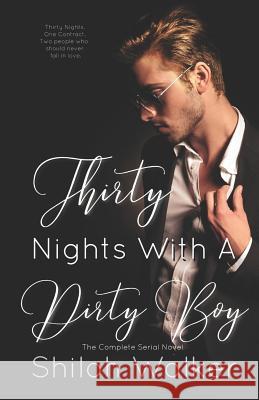 Thirty Nights With A Dirty Boy - The Complete Serial Novel Walker, Shiloh 9781974142248