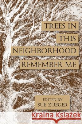 Trees in this Neighborhood Remember Me: the Scurfpea Publishing 2017 Poetry Anthology Wilson, Norma C. 9781974144839
