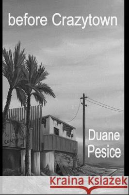 before Crazytown Pesice, Duane 9781974151509 Createspace Independent Publishing Platform