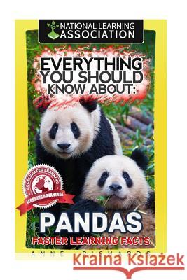 Everything You Should Know About: Pandas Faster Learning Facts Richards, Anne 9781974152308 Createspace Independent Publishing Platform