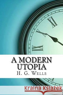 A Modern Utopia H. G. Wells 9781974152520 Createspace Independent Publishing Platform