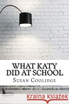 What Katy Did at School Susan Coolidge 9781974153695 Createspace Independent Publishing Platform