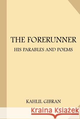 The Forerunner: His Parables and Poems (Large Print) Kahlil Gibran 9781974153770 Createspace Independent Publishing Platform