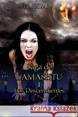 Saga de Lamashtu: Los Descendientes J R Navas 9781974153831 Createspace Independent Publishing Platform