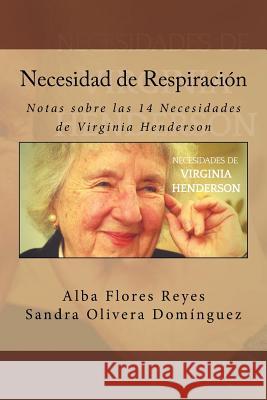 Necesidad de Respiracion: Notas sobre las 14 Necesidades de Virginia Henderson Olivera Dominguez, Sandra 9781974154807 Createspace Independent Publishing Platform