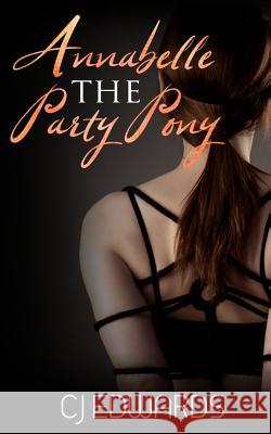 Annabelle the Party Pony C. J. Edwards 9781974155187 Createspace Independent Publishing Platform