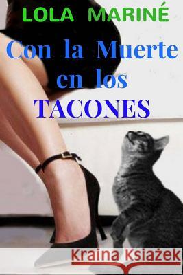 Con la Muerte en los Tacones Marine, Lola 9781974155903 Createspace Independent Publishing Platform