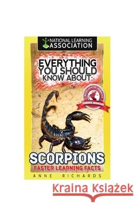 Everything You Should Know About: Scorpions Faster Learning Facts Richards, Anne 9781974156733 Createspace Independent Publishing Platform