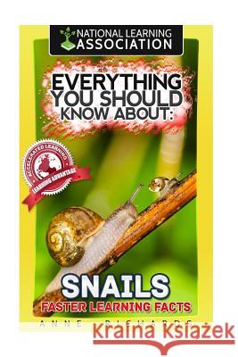 Everything You Should Know About: Snails Faster Learning Facts Richards, Anne 9781974157020 Createspace Independent Publishing Platform