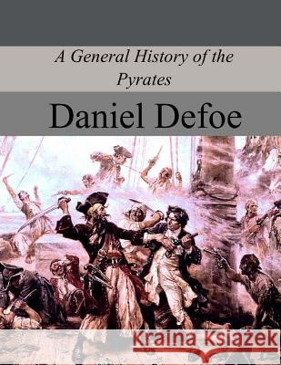 A General History of the Pyrates Daniel Defoe 9781974161492