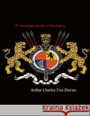 A Complete Guide to Heraldry Arthur Charles Fox-Davies 9781974161690