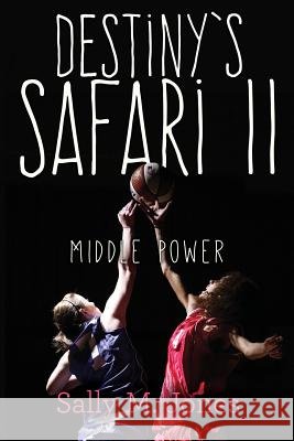 Destiny's Safari II Middle Power Sally M. Jones 9781974162260 Createspace Independent Publishing Platform