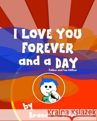 I Love You Forever and a Day: Father and Son Edition Brandi L. McMahan 9781974162758 Createspace Independent Publishing Platform