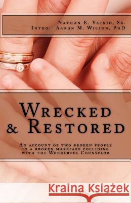 Wrecked and Restored Mr Nathan E. Vaini Dr Aaron M. Wilso 9781974163854 Createspace Independent Publishing Platform