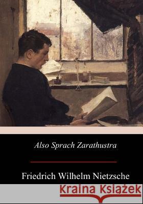 Also sprach Zarathustra: Ein Buch für Alle und Keinen Nietzsche, Friedrich Wilhelm 9781974166886