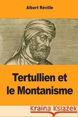 Tertullien et le Montanisme Reville, Albert 9781974167432 Createspace Independent Publishing Platform
