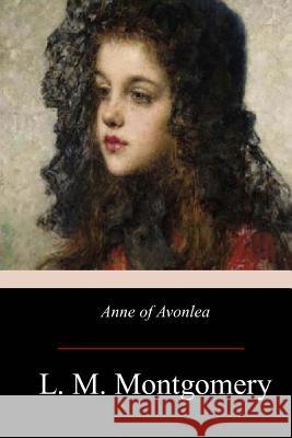 Anne of Avonlea L. M. Montgomery 9781974167579 Createspace Independent Publishing Platform