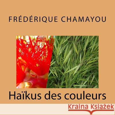 Haïkus Des Couleurs Chamayou, Frederique 9781974169511 Createspace Independent Publishing Platform