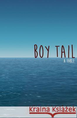 Boy Tail: a fable Moletress, John 9781974170869 Createspace Independent Publishing Platform