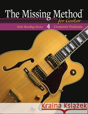 The Missing Method for Guitar: Crossover Positions Christian J Triola 9781974170876 Createspace Independent Publishing Platform