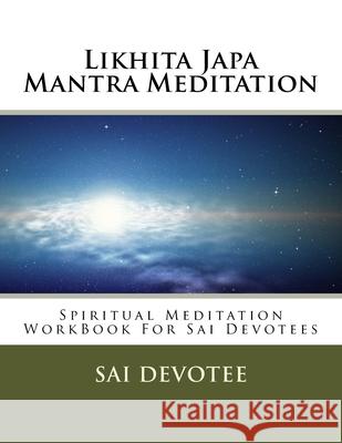 Likhita Japa Mantra Meditation - Spiritual Meditation WorkBook For Sai Devotees Sai Devotee 9781974172658 Createspace Independent Publishing Platform