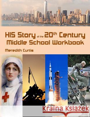 HIS Story of the 20th Century Middle School Workbook Curtis, Meredith 9781974173211 Createspace Independent Publishing Platform