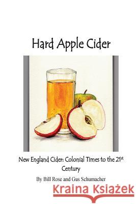 Hard Apple Cider: New England Cider: Colonial Times to the 21st Century August Schumacher William E. Rose 9781974173617