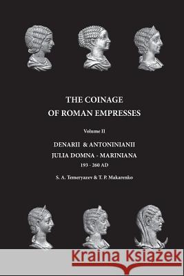 The Coinage of Roman Empresses: Denarii & Antoniniani, Julia Domna - Mariniana, 193-260 AD. Makarenko, T. P. 9781974174294 Createspace Independent Publishing Platform