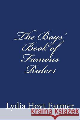 The Boys' Book of Famous Rulers Lydia Hoyt Farmer Taylor Anderson 9781974174881