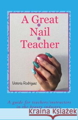 A Great Nail Teacher Victoria Rodriguez 9781974178193 Createspace Independent Publishing Platform