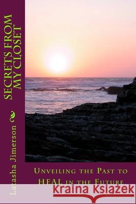 Secrets From My Closet: Unveiling the Past to Heal in the Future Jimerson, Latasha M. 9781974181605