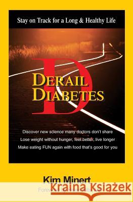 Derail Diabetes: Stay on Track for a Long & Healthy Life Kim Minert 9781974183487