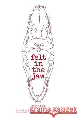 Felt in the Jaw Kristen N. Arnett 9781974186044